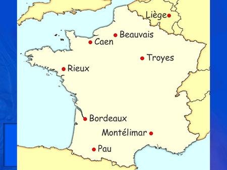 Troyes Bordeaux Pau Beauvais Caen Rieux Montélimar Liège.