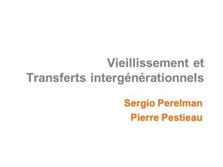 Vieillissement et Transferts intergénérationnels Sergio Perelman Pierre Pestieau.