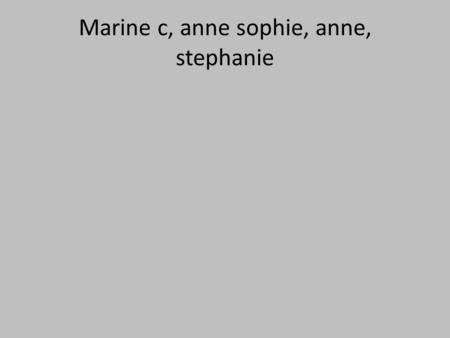 Marine c, anne sophie, anne, stephanie