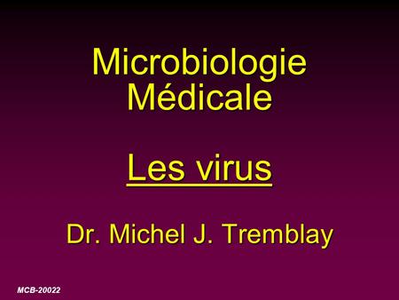 Microbiologie Médicale Les virus Dr. Michel J. Tremblay