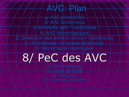 8/ PeC des AVC AVC: Plan 1/ AVC généralités 2/ AVC ischémique