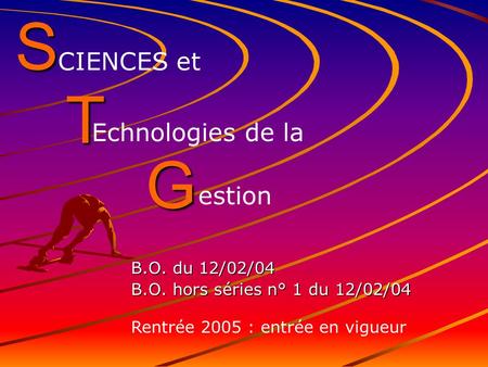 S B.O. du 12/02/04 B.O. hors séries n° 1 du 12/02/04 CIENCES et T Echnologies de la G estion Rentrée 2005 : entrée en vigueur.
