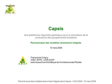 Capsis Une plateforme logicielle générique pour la simulation de la croissance des peuplements forestiers Panoramique des modèles récemment intégrés 10.