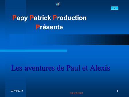 03/06/20151 Les aventures de Paul et Alexis Papy Patrick Production Présente Un p’tit mot.