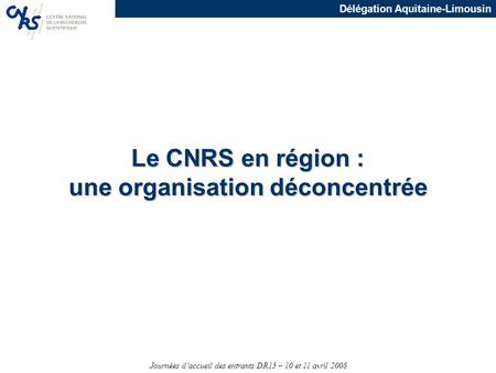 Le CNRS en région : une organisation déconcentrée