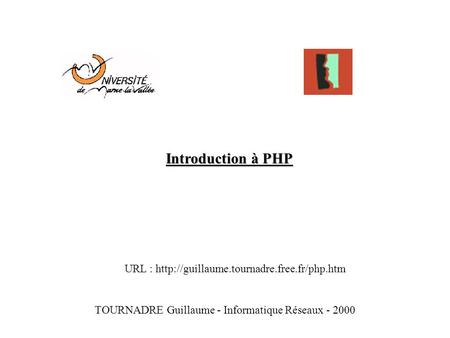 Introduction à PHP TOURNADRE Guillaume - Informatique Réseaux - 2000 URL :