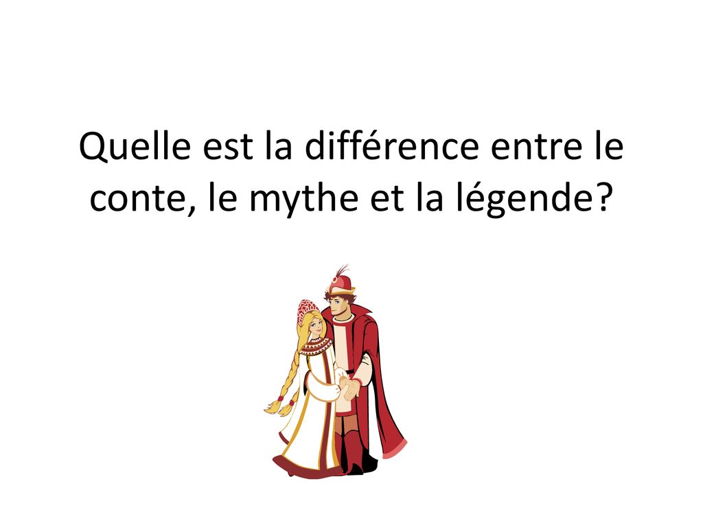 Quelle Est La Difference Entre Le Conte Le Mythe Et La Legende Ppt Telecharger