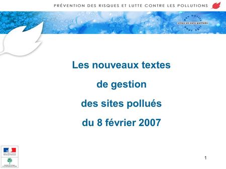 1 Les nouveaux textes de gestion des sites pollués du 8 février 2007.