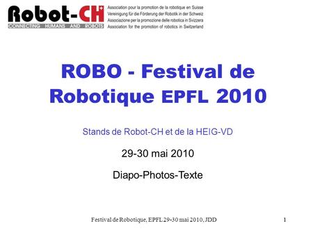 Festival de Robotique, EPFL 29-30 mai 2010, JDD11 ROBO - Festival de Robotique EPFL 2010 Stands de Robot-CH et de la HEIG-VD 29-30 mai 2010 Diapo-Photos-Texte.