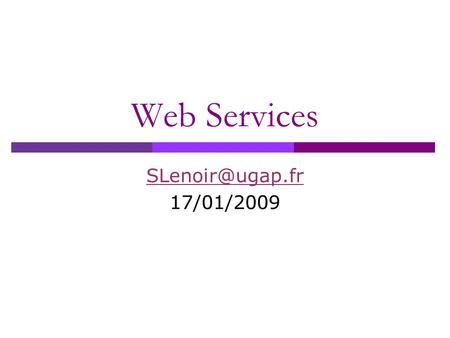 Web Services SLenoir@ugap.fr 17/01/2009.