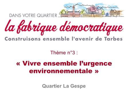 Thème n°3 : « Vivre ensemble l’urgence environnementale » Quartier La Gespe.