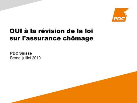 OUI à la révision de la loi sur l'assurance chômage PDC Suisse Berne, juillet 2010.