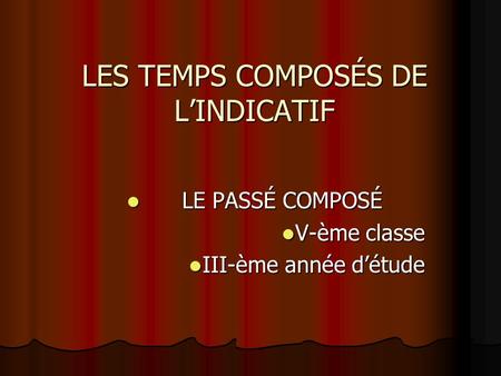 LES TEMPS COMPOSÉS DE L’INDICATIF