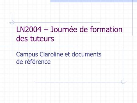 LN2004 – Journée de formation des tuteurs Campus Claroline et documents de référence.