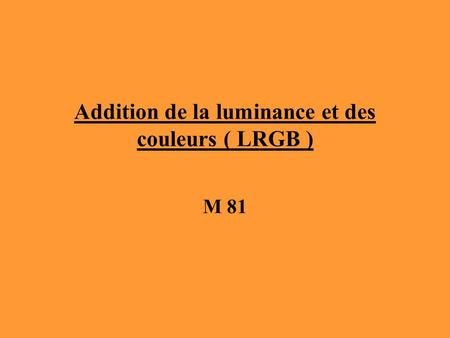 Addition de la luminance et des couleurs ( LRGB )