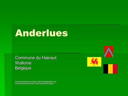 Anderlues Commune du Hainaut WallonieBelgique Document préparé par l’Agence de Développement Local Document prepared by the Local Development Agency.