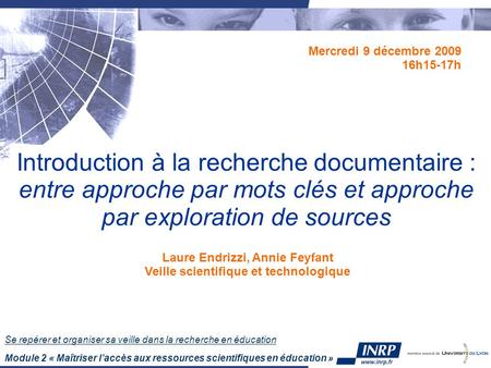 Se repérer et organiser sa veille dans la recherche en éducation Module 2 « Maîtriser l’accès aux ressources scientifiques en éducation » Introduction.