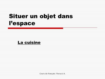 Cours de français: Fiorucci A. Situer un objet dans l’espace La cuisine.