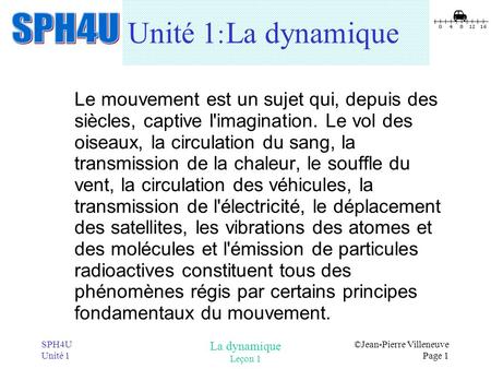 Unité 1:	La dynamique Le mouvement est un sujet qui, depuis des siècles, captive l'imagination. Le vol des oiseaux, la circulation du sang, la transmission.