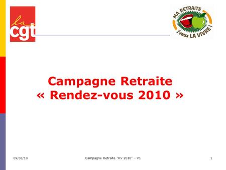 09/03/10Campagne Retraite RV 2010 - V11 Campagne Retraite « Rendez-vous 2010 » 1.