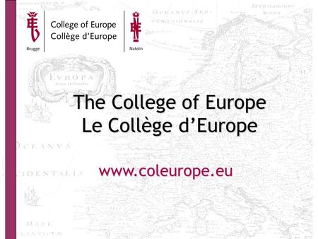 The College of Europe Le Collège d’Europe www.coleurope.eu.