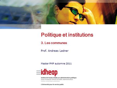 Politique et institutions 3. Les communes Prof. Andreas Ladner Master PMP automne 2011.