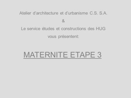 MATERNITE ETAPE 3 Atelier d’architecture et d’urbanisme C.S. S.A. &