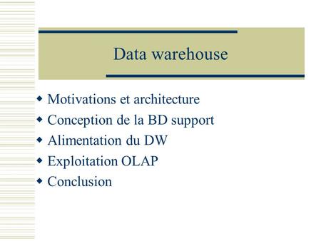 Data warehouse Motivations et architecture Conception de la BD support