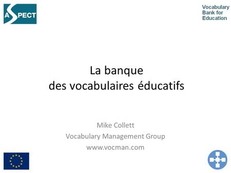 La banque des vocabulaires éducatifs Mike Collett Vocabulary Management Group www.vocman.com.