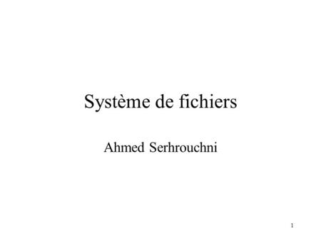Système de fichiers Ahmed Serhrouchni.