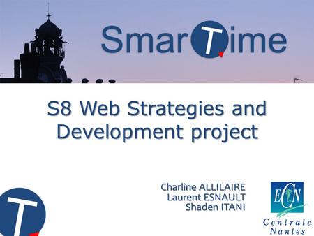 S8 Web Strategies and Development project Charline ALLILAIRE Laurent ESNAULT Shaden ITANI.