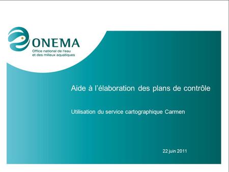 Aide à l’élaboration des plans de contrôle Utilisation du service cartographique Carmen 22 juin 2011.