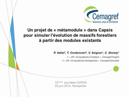 Un projet de « métamodule » dans Capsis pour simuler l'évolution de massifs forestiers à partir des modules existants P. Vallet 1, T. Cordonnier 2, V.