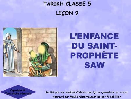 TARIKH CLASSE 5 LEÇON 9 Réalisé par une Kaniz-é-Fatéma pour içal-e-çawaab de sa maman Approuvé par Moulla Nissarhoussen Rajpar Fi Sabilillah Copyright.