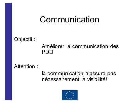 Communication Objectif : Améliorer la communication des PDD Attention : la communication n’assure pas nécessairement la visibilité!