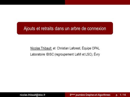 Ajouts et retraits dans un arbre de connexion Nicolas Thibault et Christian Laforest, Équipe OPAL Laboratoire IBISC (regroupement LaMI et LSC), Évry 8.