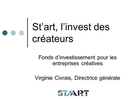 St’art, l’invest des créateurs Fonds d’investissement pour les entreprises créatives Virginie Civrais, Directrice générale.
