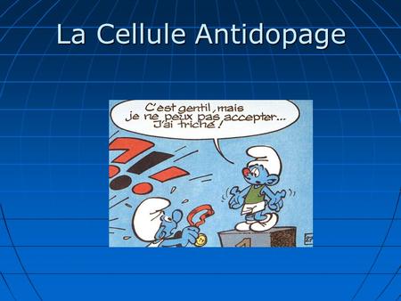 La Cellule Antidopage.