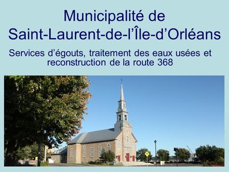 Municipalité de Saint-Laurent-de-l’Île-d’Orléans Services d’égouts, traitement des eaux usées et reconstruction de la route 368.