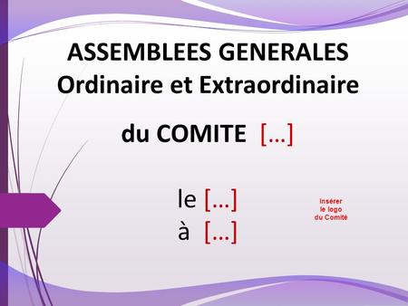 Ordinaire et Extraordinaire Insérer le logo du Comité