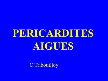 PERICARDITES AIGUES C Tribouilloy.