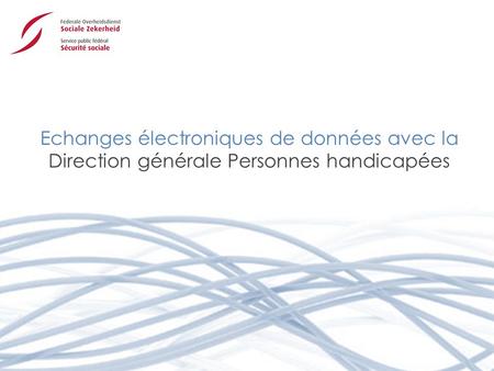 Echanges électroniques de données avec la Direction générale Personnes handicapées.
