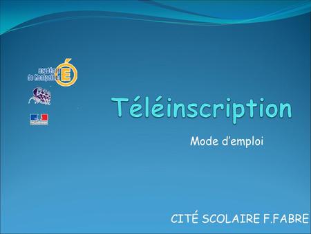 Téléinscription Mode d’emploi CITÉ SCOLAIRE F.FABRE.