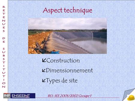 BEI-SEE 2001/2002 Groupe 1 Aspect technique å Construction å Dimensionnement å Types de site.