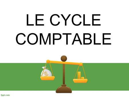 LE CYCLE COMPTABLE.