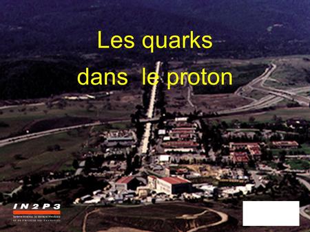 Les quarks dans le proton.
