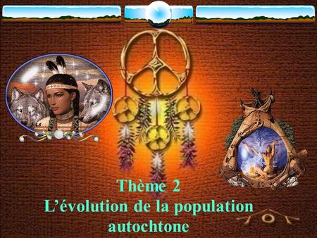 Thème 2 L’évolution de la population autochtone. 2- La présence des Autochtones sur le territoire à l’arrivée des Européens.