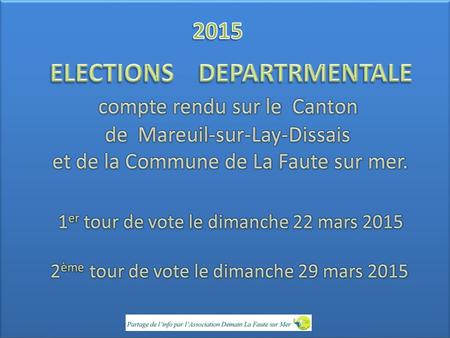 ELECTIONS DEPARTRMENTALE compte rendu sur le Canton de Mareuil-sur-Lay-Dissais et de la Commune de La Faute sur mer. 1er tour de vote.