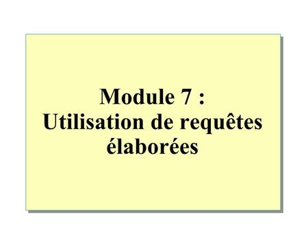 Module 7 : Utilisation de requêtes élaborées