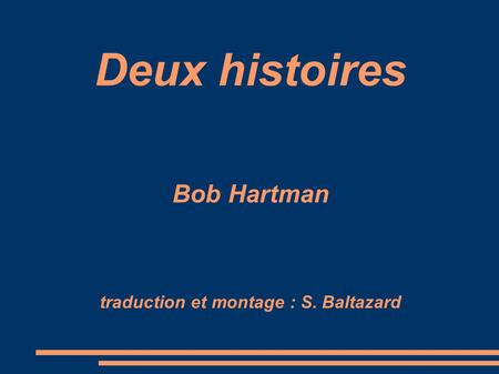 Deux histoires Bob Hartman traduction et montage : S. Baltazard.
